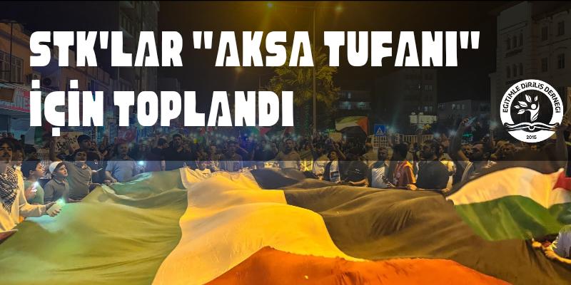 STK'LAR AKSA TUFANI İÇİN TOPLANDI